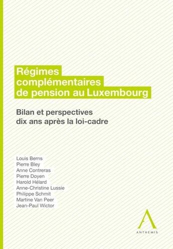 Couverture du livre « Régimes complémentaires de pension au Luxembourg ; bilan et perspectives dix ans après la loi-cadre » de  aux éditions Anthemis