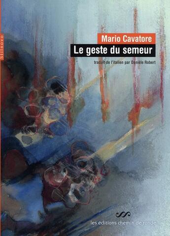 Couverture du livre « Le geste du semeur » de Mario Cavatore aux éditions Chemin De Ronde