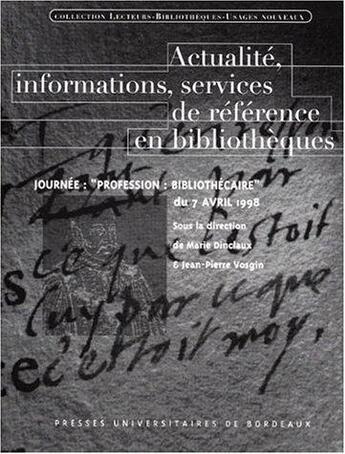 Couverture du livre « Actualité, informations, services de référence en bibliothèques » de Jean-Pierre Vosgin et Marie Dinclaux aux éditions Pu De Bordeaux