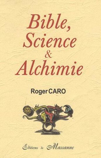 Couverture du livre « Bible, science et alchimie » de Roger Caro aux éditions Massanne