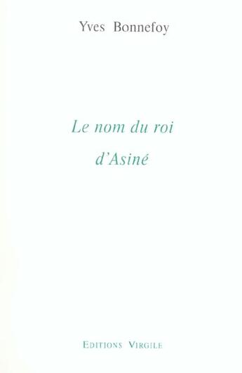 Couverture du livre « Nom du roi d'Asiné » de Yves Bonnefoy aux éditions Virgile