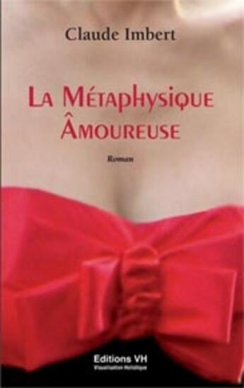 Couverture du livre « La métaphysique âmoureuse » de Imbert Dr. Claude aux éditions Visualisation Holistique