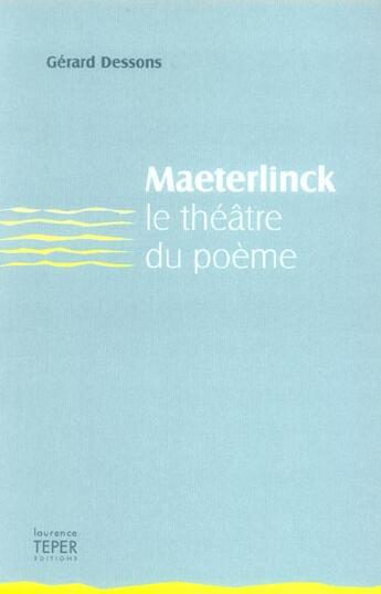 Couverture du livre « Maeterlinck, Le Theatre Du Poeme » de Gerard Dessons aux éditions Laurence Teper