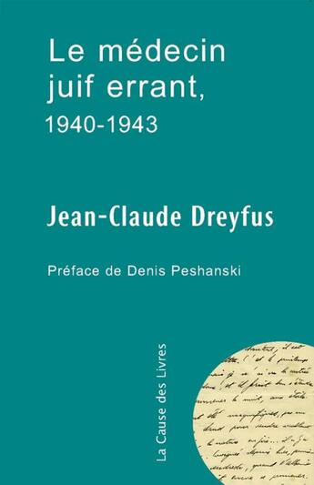 Couverture du livre « Le médecin juif errant, 1940-1943 » de Dreyfus/Peschanski aux éditions La Cause Des Livres