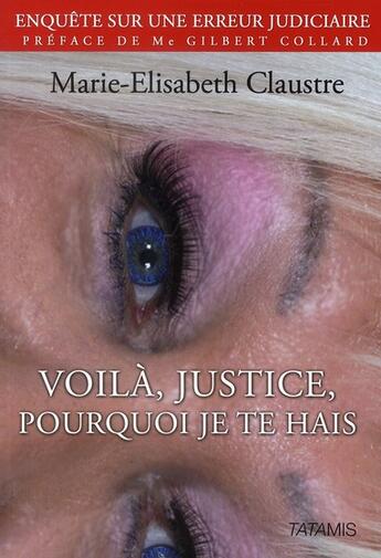 Couverture du livre « Voila, justice, pourquoi je te hais » de Claustre Me aux éditions Tatamis