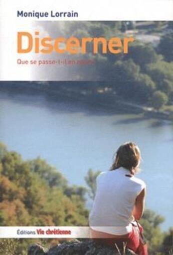 Couverture du livre « Discerner : que se passe-t-il en nous ? » de Monique Lorrain aux éditions Vie Chretienne