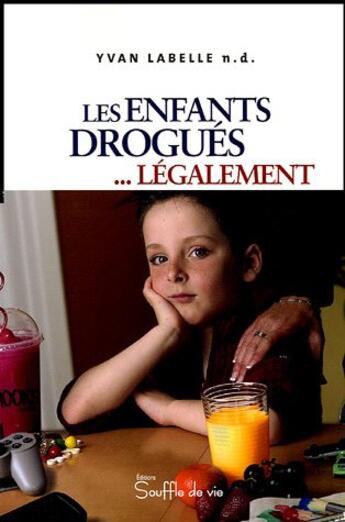 Couverture du livre « Enfants drogues legalement » de Yvan Labelle aux éditions Souffle De Vie