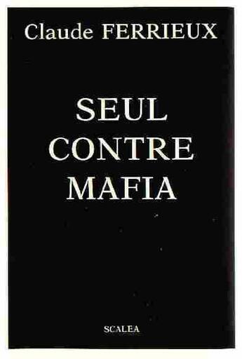 Couverture du livre « Seul contre mafia » de Claude Ferrieux aux éditions Scalea