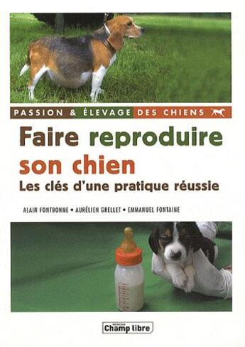Couverture du livre « Faire reproduire son chien » de Fontaine et Grellet et Fontbonne aux éditions France Agricole