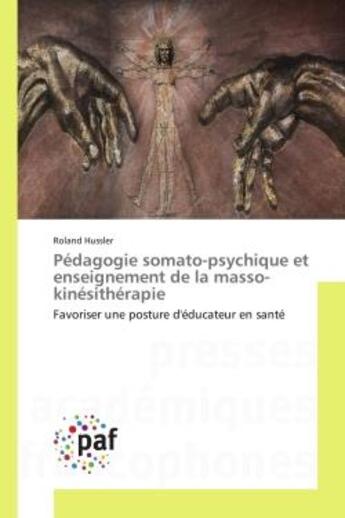 Couverture du livre « Pedagogie somato-psychique et enseignement de la masso-kinesitherapie - favoriser une posture d'educ » de Hussler Roland aux éditions Presses Academiques Francophones