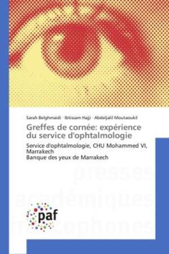 Couverture du livre « Greffes de cornée: expérience du service d'ophtalmologie : Service d'ophtalmologie, CHU Mohammed VI, Marrakech Banque des yeux de Marrakech » de Sarah Belghmaidi et Ibtissam Hajji et Abdeljalil Moutaoukil aux éditions Editions Universitaires Europeennes