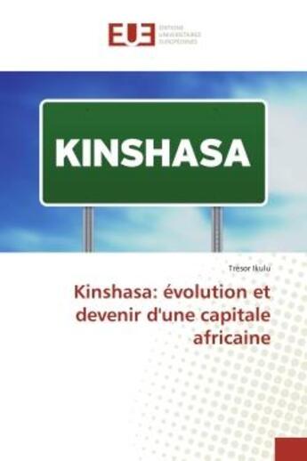 Couverture du livre « Kinshasa: évolution et devenir d'une capitale africaine » de Trésor Ikulu aux éditions Editions Universitaires Europeennes