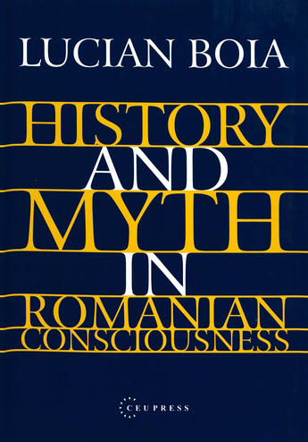 Couverture du livre « History and Myth in Romanian Consciousness » de Lucian Boia aux éditions Central European University Press