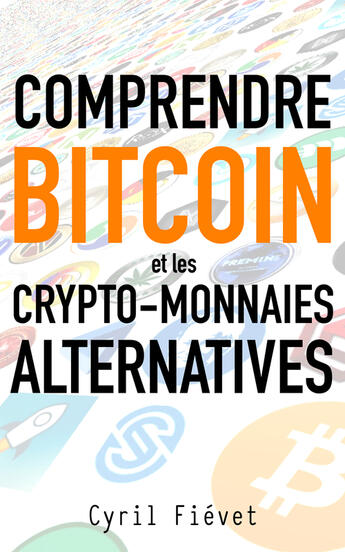 Couverture du livre « Comprendre Bitcoin et les crypto-monnaies alternatives » de Cyril Fievet aux éditions Librinova