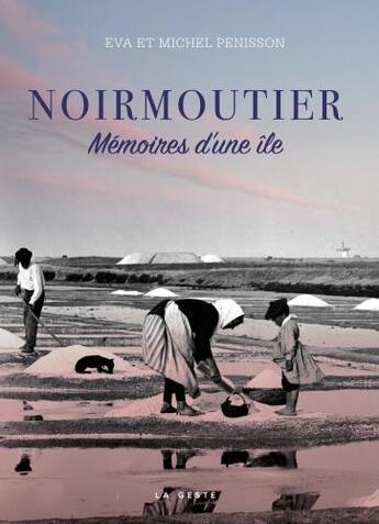 Couverture du livre « Noirmoutier : mémoires d'une île » de Eva Penisson et Michel Penisson aux éditions Geste