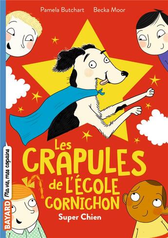 Couverture du livre « Les crapules de l'école Cornichon Tome 4 : Super chien » de Pamela Butchart et Becka Moor aux éditions Bayard Jeunesse