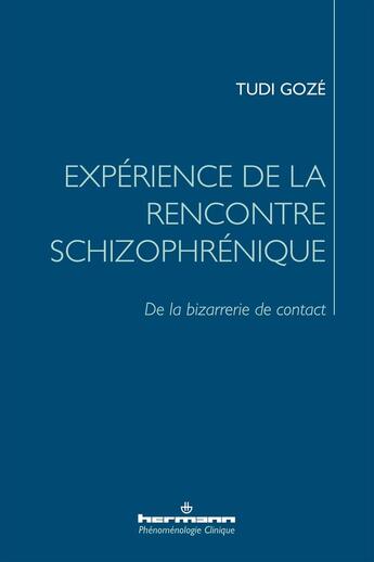 Couverture du livre « Expérience de la rencontre schizophrénique : De la bizarrerie de contact » de Tudi Gozé aux éditions Hermann