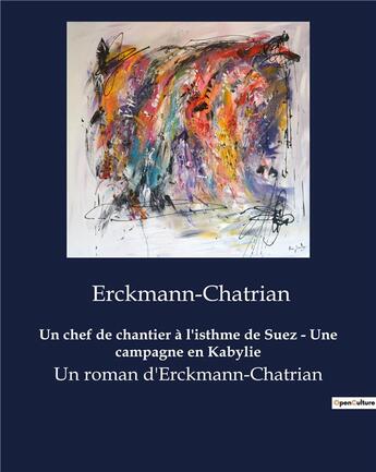 Couverture du livre « Un chef de chantier à l'isthme de Suez - Une campagne en Kabylie : Un roman d'Erckmann-Chatrian » de Erckmann-Chatrian aux éditions Culturea