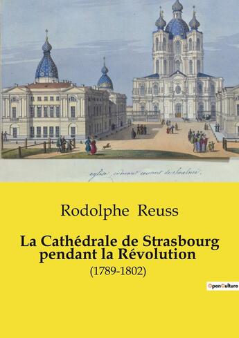 Couverture du livre « La Cathédrale de Strasbourg pendant la Révolution : (1789-1802) » de Rodolphe Reuss aux éditions Culturea