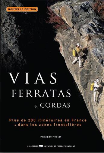 Couverture du livre « Vias ferratas et cordas ; plus de 200 itinéraires en France et dans les zones frontalières » de Philippe Poulet aux éditions Mission Outdoor