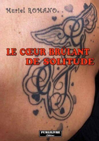 Couverture du livre « Le coeur brûlant de solitude » de Muriel Romano aux éditions Publilivre