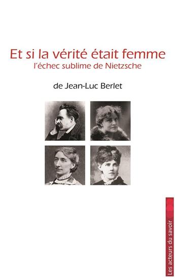 Couverture du livre « Et si la vérité était femme » de Jean-Luc Berlet aux éditions Les Acteurs Du Savoir