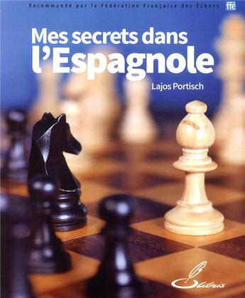 Couverture du livre « Mes secrets dans l'Espagnole » de Lajos Portisch aux éditions Olibris