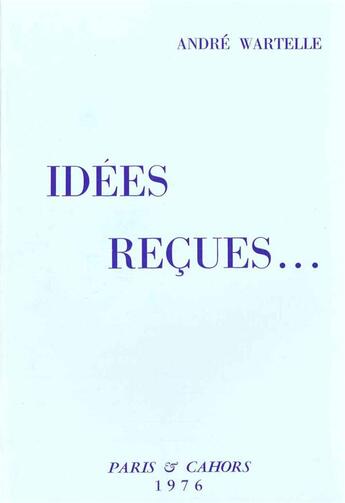 Couverture du livre « Idees recues » de Andre Wartelle aux éditions Editions De Paris