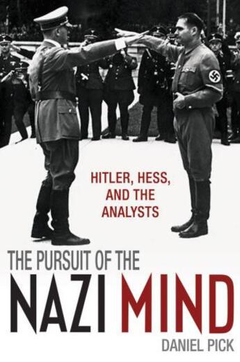 Couverture du livre « The Pursuit of the Nazi Mind: Hitler, Hess, and the Analysts » de Pick Daniel aux éditions Oup Oxford