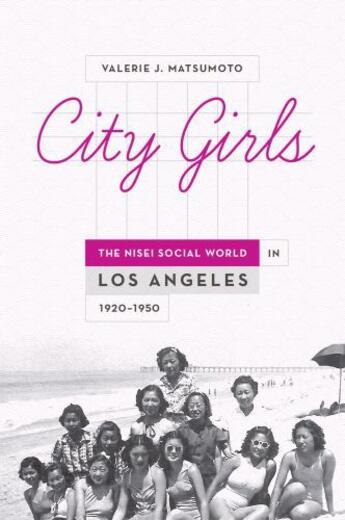 Couverture du livre « City Girls: The Nisei Social World in Los Angeles, 1920-1950 » de Matsumoto Valerie J aux éditions Oxford University Press Usa