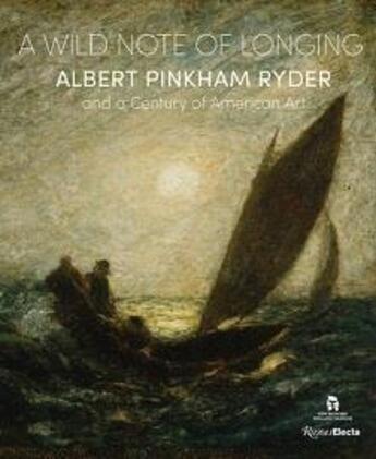 Couverture du livre « A wild note of longing albert pinkham ryder and a century of american art » de  aux éditions Rizzoli