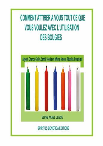 Couverture du livre « COMMENT ATTIRER A VOUS TOUT CE QUE VOUS VOULEZ AVEC L'UTILISATION DES BOUGIES » de Elphe Anael Ulisse aux éditions Lulu