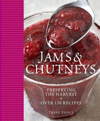 Couverture du livre « Jams & Chutneys: Preserving The Harvest, Over 150 Recipes » de Thane Prince aux éditions Dorling Kindersley