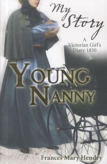 Couverture du livre « Young nanny ; a victorian girl's diary, 1850 » de Frances Mary Hendry aux éditions 
