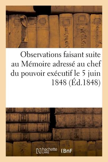 Couverture du livre « Observations faisant suite au Mémoire adressé au chef du pouvoir exécutif le 5 juin 1848 » de Richemont aux éditions Hachette Bnf