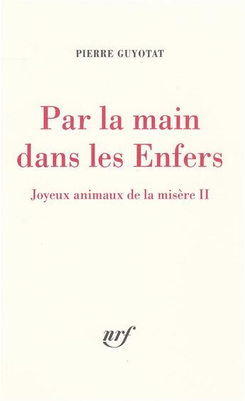 Couverture du livre « Par la main dans les enfers - joyeux animaux de la misere ii » de Pierre Guyotat aux éditions Gallimard