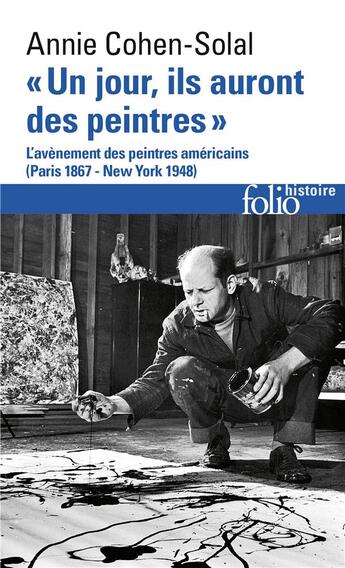 Couverture du livre « Un jour, ils auront des peintres ; l'avènement des peintures américains (Paris 1867-New York 1948) » de Annie Cohen-Solal aux éditions Folio