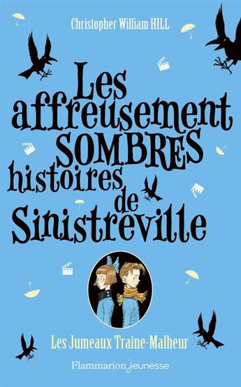 Couverture du livre « Les affreusement sombres histoires de Sinistreville t.2 ; les jumeaux Traîne-Malhe » de Christopher William Hill aux éditions Flammarion