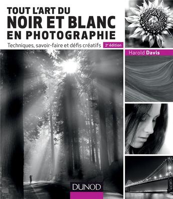 Couverture du livre « Tout l'art du noir et blanc en photographie ; techniques, savoir-faire et défis créatifs (2e édition) » de Harold Davis aux éditions Dunod