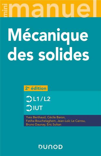 Couverture du livre « Mini manuel : mécanique des solides ; L1/L2, IUT (2e édition) » de Yves Berthaud et Cecile Baron et Fatiha Bouchelaghem et Jean-Loic Le Carrou et Bruno Daunay et Eric Sultan aux éditions Dunod