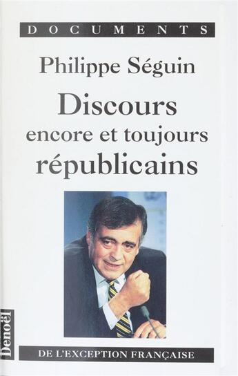 Couverture du livre « Discours encore et toujours republicains (de l'exception francais - de l'exception francaise » de Philippe Seguin aux éditions Denoel