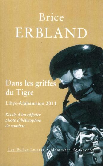 Couverture du livre « Dans les griffes du tigre ; Libye-Afghanistan 2011 » de Brice Erbland aux éditions Belles Lettres