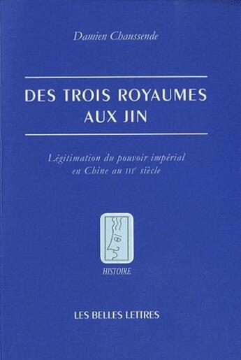 Couverture du livre « Des trois royaumes aux Jin ; légitimation du pouvoir impérial en Chine au III siècle » de Damien Chassende aux éditions Belles Lettres