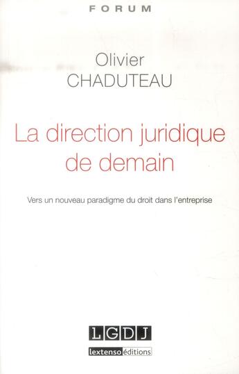 Couverture du livre « La direction juridique de demain ; vers un nouveau paradigme du droit dans l'entreprise » de Olivier Chaduteau aux éditions Lgdj