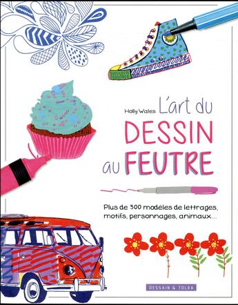 Couverture du livre « L'art du dessin au feutre » de Holly Wales aux éditions Dessain Et Tolra