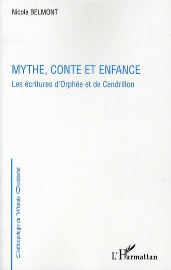 Couverture du livre « Mythe conte et enfance ; les écriture d'Orphée et de Cendrillon » de Nicole Belmont aux éditions L'harmattan