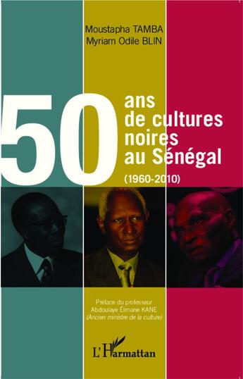 Couverture du livre « 50 ans de cultures noires au Sénégal (1960-2010) » de Moustapha Tamba et Myriam Odile Blin aux éditions L'harmattan