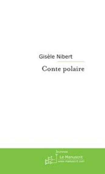 Couverture du livre « Conte polaire » de Gisele Nibert aux éditions Le Manuscrit