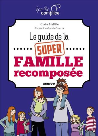 Couverture du livre « Le guide de la super famille recomposée » de Corazza Lynda et Claire Hellele aux éditions Mango