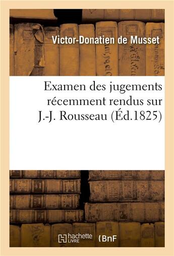 Couverture du livre « Examen des jugements récemment rendus sur J.-J. Rousseau » de Victor-Donatien De Musset aux éditions Hachette Bnf